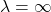 \lambda=\infty