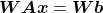 \boldsymbol{W}\boldsymbol{A}\boldsymbol{x}=\boldsymbol{W}\boldsymbol{b}