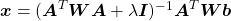 \boldsymbol{x}=(\boldsymbol{A}^{T}\boldsymbol{W}\boldsymbol{A}+\lambda\boldsymbol{I})^{-1}\boldsymbol{A}^{T}\boldsymbol{W}\boldsymbol{b}