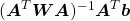 (\boldsymbol{A}^{T}\boldsymbol{W}\boldsymbol{A})^{-1}\boldsymbol{A}^{T}\boldsymbol{b}